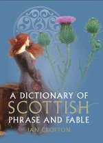 Dictionary of Scottish Phrase & Fable,A