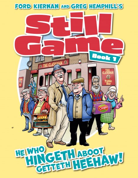 Still Game 1: He Who Hingeth Aboot Getteth Heehaw!