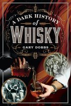 Dark History of Whisky, A